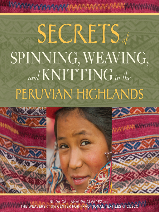 Title details for Secrets of Spinning, Weaving, and Knitting in the Peruvian Highlands by Nilda Callañaupa Alvarez - Available